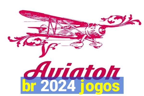 br 2024 jogos